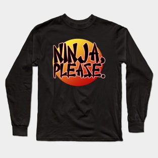 Ninja, Please Long Sleeve T-Shirt